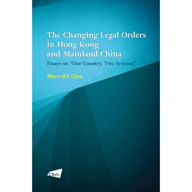 The Changing Legal Orders in Hong Kong and Mainland China: Essays on “One Country Two Systems”