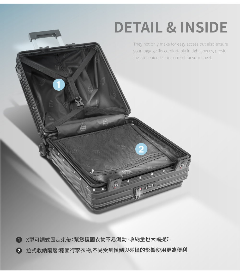 1 X型可調式固定束帶幫您穩固衣物不易滑動,收納量也大幅提升 2 拉式收納隔層穩固行李衣物,不易受到傾倒與碰撞的影響使用更為便利 