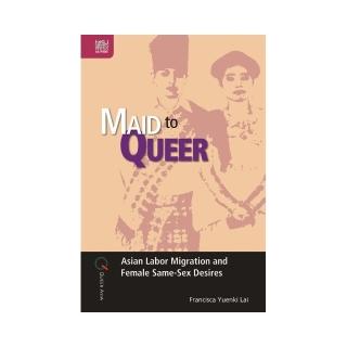 Maid to Queer： Asian Labor Migration and Female Same－Sex Desires